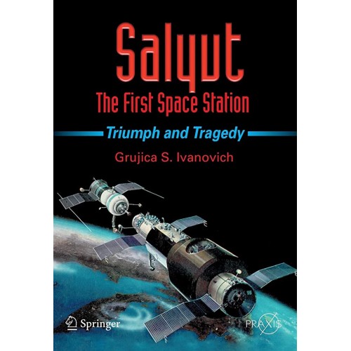 Salyut The First Space Station Triumph And Tr...