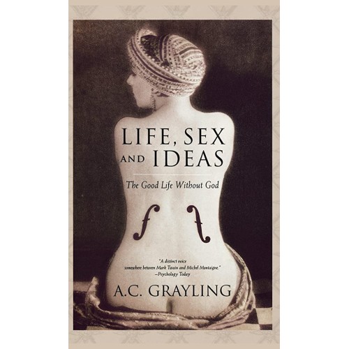 Life, Sex And Ideas: The Good Life Without Go...