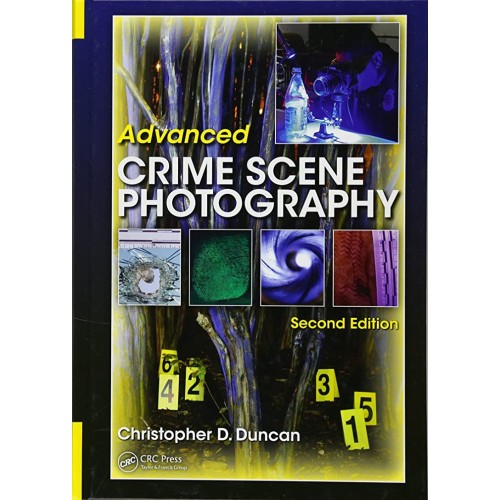 Advanced Crime Scene Photography 2Ed (Hb 2015...