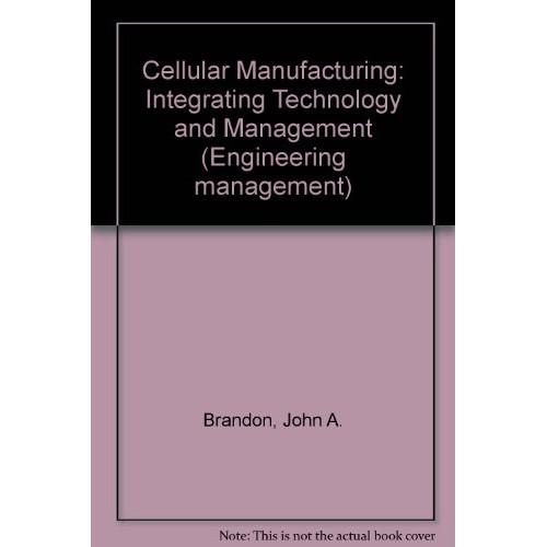 Cellular Manufacturing: Integrating Technolog...