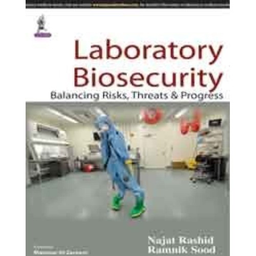 LABORATORY BIOSECURITY BALANCING RISKS, THREATS & PROGRESS