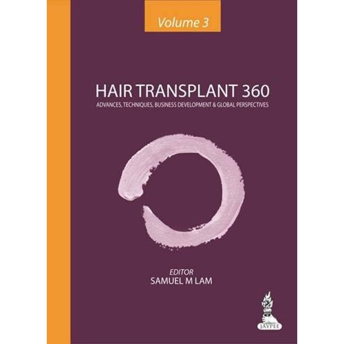 HAIR TRANSPLANT 360 VOL.3 ADVANCES, TECHNIQUES, BUSINESS DEVELOPMENT, AND GLOBAL PERSPECTIVES