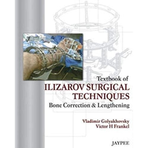 TEXTBOOK OF ILIZAROV SURGICAL TECHNIQUES BONE...