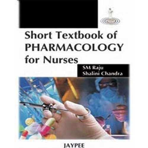 SHORT TEXTBOOK OF PHARMACOLOGY FOR NURSES