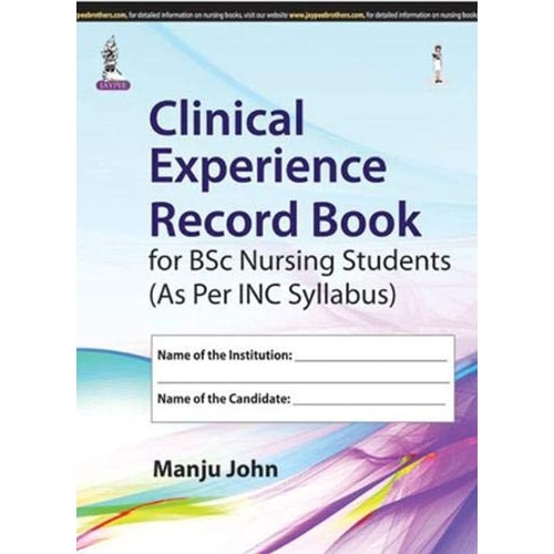 CLINICAL EXPERIENCE RECORD BOOK FOR BSC NURSING STUDENTS (AS PER INC SYLLABUS)