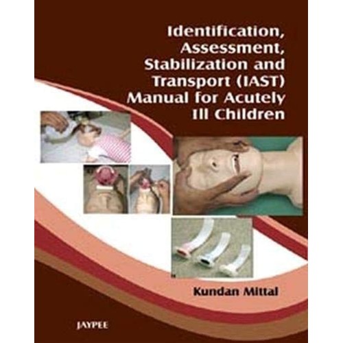 IDENTIFICATION, ASSESSMENT, STABILIZATION & TRANSPORT(IAST)MANUAL OF ACUTELY I2 CHILDREN