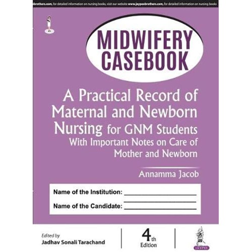 MIDWIFERY CASEBOOK: A PRACTICAL RECORD OF MATERNAL AND NEWBORN NURSING FOR GNM STUDENTS WITH I