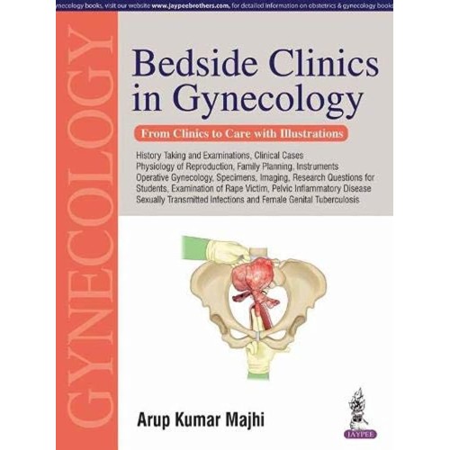 BEDSIDE CLINICS IN GYNECOLOGY:FROM CLINICS TO CARE WITH ILLUSTRATIONS