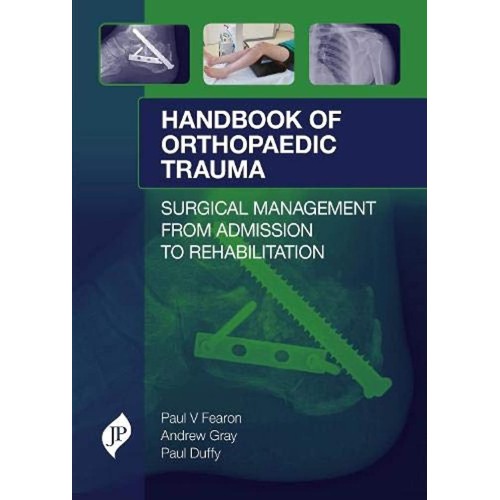 HANDBOOK OF ORTHOPAEDIC TRAUMA SURGICAL MANAGEMENT FROM ADMISSION TO REHABILITATION