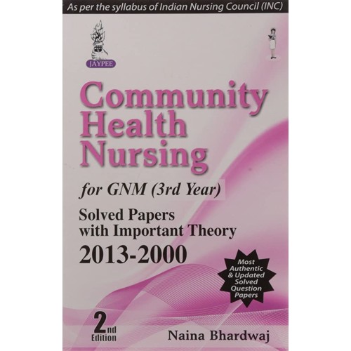 COMMUNITY HEALTH NURSING FOR GNM (3RD YEAR) SOLVED PAPERS WITH IMPORTANT THEORY 2013-2000 (2/E