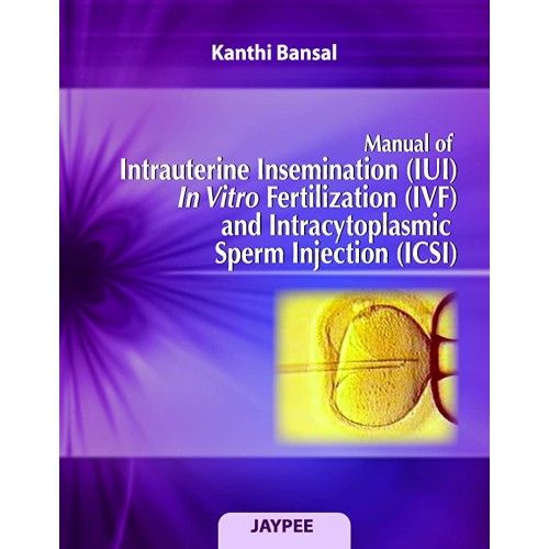 MANUAL OF INTRAUTERINE INSEMINATION(IUI)IN VITRO FERTILIZATION(IVF)&INTRACYTOPLASMIC SPERM INJ.(ICSI