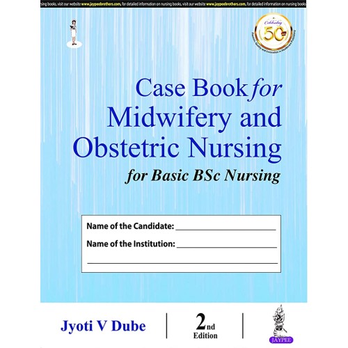 CASE BOOK FOR MIDWIFERY AND OBSTETRIC NURSING FOR BASIC BSC NURSING