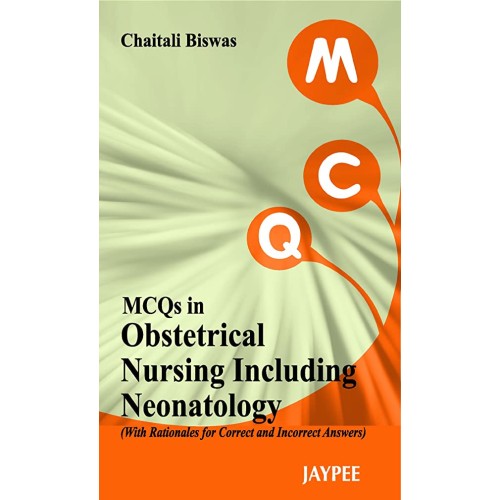 MCQS IN OBSTETRICAL NURSING INCLUDING NEONATOLOGY (WITH RATIONALES FOR CORRECT AND INCORRECT ANSWERS