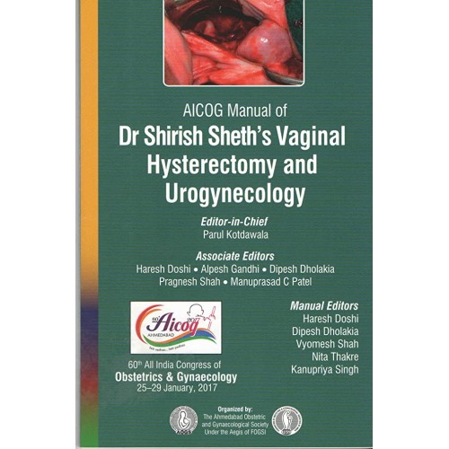 AICOG MANUAL OF DR SHIRISH SHETH'S VAGINAL HYSTERECTOMY AND UROGYNECOLOGY