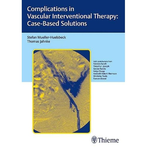 Complications in Vascular Interventional Therapy: Case-Based Solutions 1st Edition