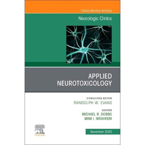 Applied Neurotoxicology,An Issue of Neurologic Clinics-1E