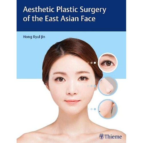 Aesthetic Plastic Surgery of the East Asian Face 1st Edition