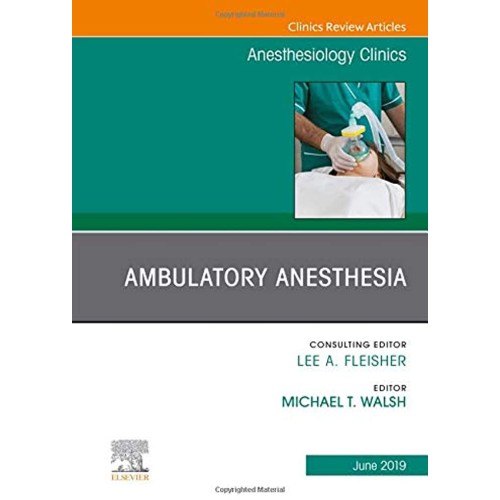 Ambulatory Anesthesia, An Issue of Anesthesiology Clinics(IE) -1E