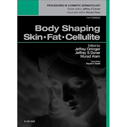 Body Shaping: Skin Fat Cellulite: Procedures in Cosmetic Dermatology Series