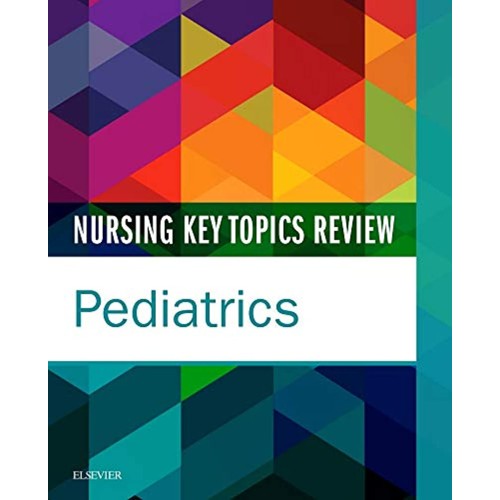 Nursing Key Topics Review: Pediatrics -1E