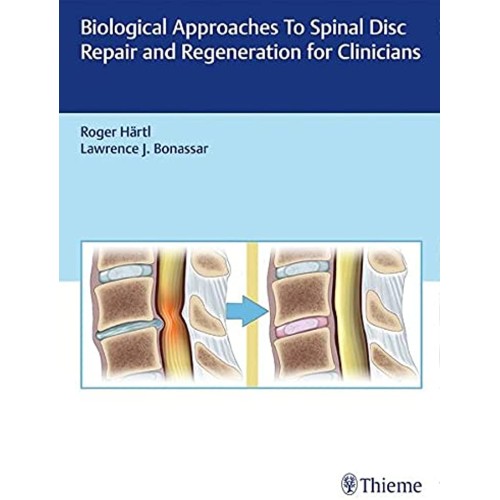 Biological Approaches to Spinal Disc Repair and Regeneration for Clinicians 1st Edition