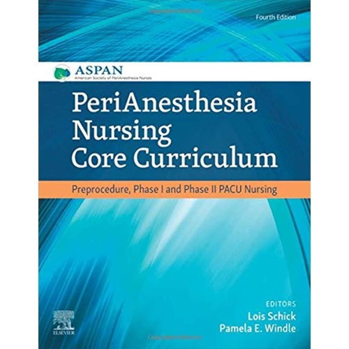 PeriAnesthesia Nursing Core Curriculum: Preprocedure, Phase I and Phase II PACU Nursing - 4E