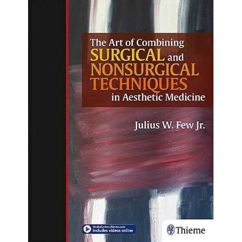 The Art of Combining Surgical and Nonsurgical Techniques in Aesthetic Medicine 1st Ed.