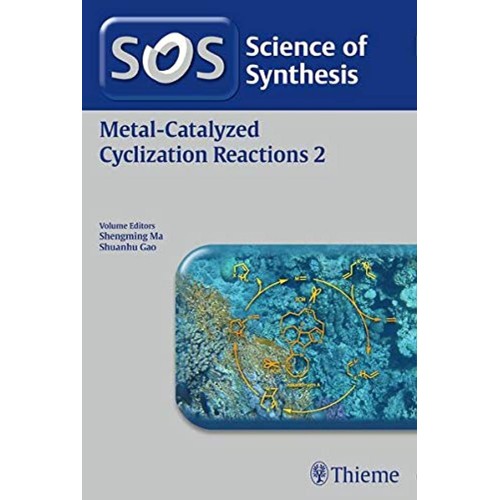 Science of Synthesis: Metal-Catalyzed Cyclization Reactions 2nd Ed. Vol. 2