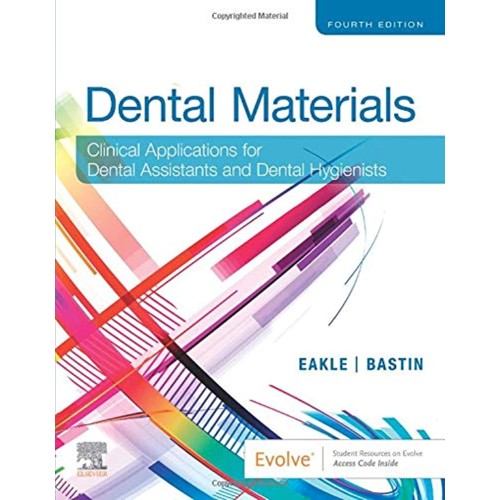 Dental Materials: Clinical Applications for Dental Assistants and Dental Hygienists - 4E