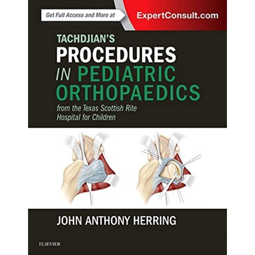 Tachdjian's Procedures in Pediatric Orthopaedics: From the Texas Scottish Rite Hospital for Children - 1E