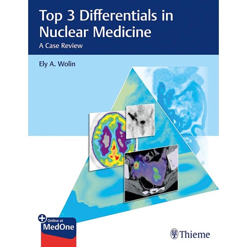 Top 3 Differentials in Nuclear Medicine A Case Review 1st Ed.