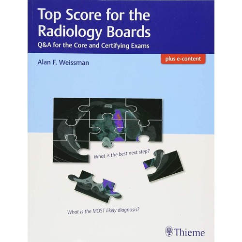 Top Score for the Radiology Boards : Q&A for the Core and Certifying Exams 1st Ed