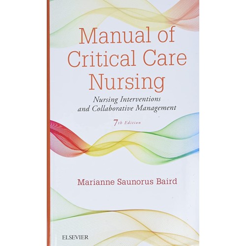 Manual of Critical Care Nursing: Nursing Interventions and Collaborative Management - 7E