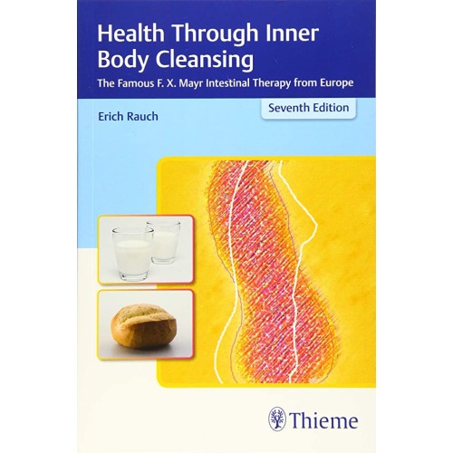 Health Through Inner Body Cleansing : The Famous F. X. Mayr Intestinal Therapy from Europe 1st Ed