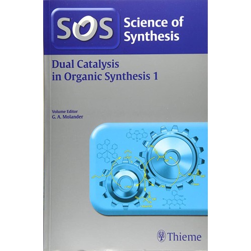 Science of Synthesis: Dual Catalysis in Organic Synthesis Vol-1 1st Ed.